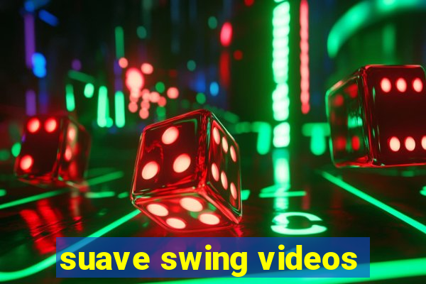 suave swing videos